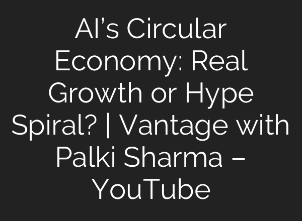 AI’s Circular Economy: Real Growth or Hype Spiral? | Vantage with Palki Sharma – YouTube
