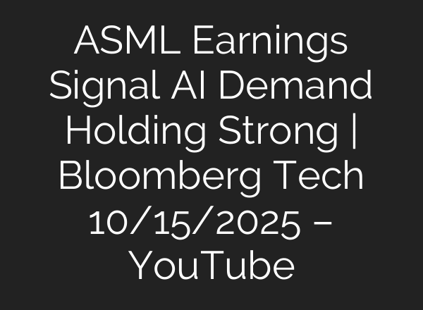 ASML Earnings Signal AI Demand Holding Strong | Bloomberg Tech 10/15/2025 – YouTube