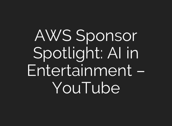 AWS Sponsor Spotlight: AI in Entertainment – YouTube