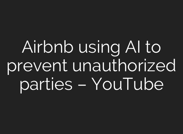 Airbnb using AI to prevent unauthorized parties – YouTube