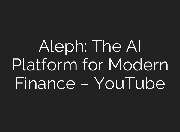 Aleph: The AI Platform for Modern Finance – YouTube