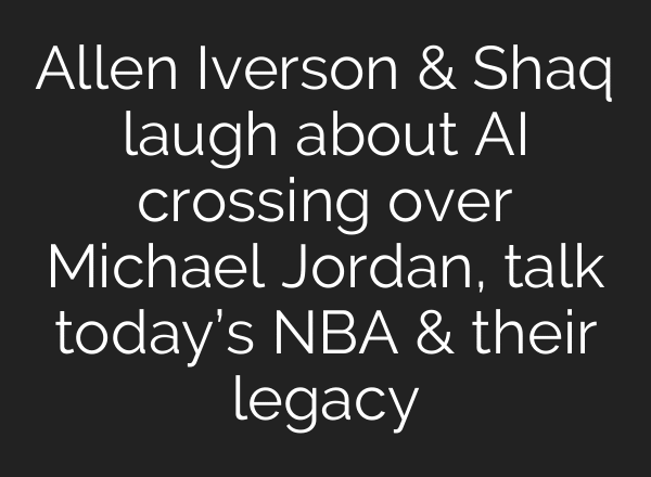 Allen Iverson & Shaq laugh about AI crossing over Michael Jordan, talk today’s NBA & their legacy