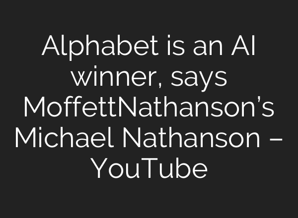 Alphabet is an AI winner, says MoffettNathanson’s Michael Nathanson – YouTube