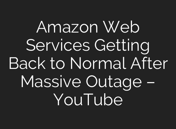 Amazon Web Services Getting Back to Normal After Massive Outage – YouTube