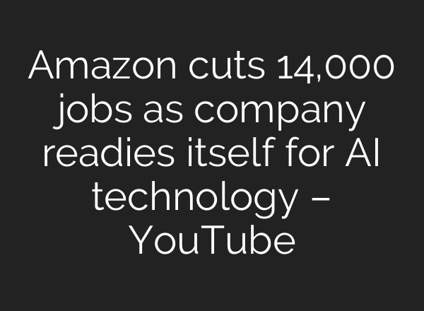 Amazon cuts 14,000 jobs as company readies itself for AI technology – YouTube