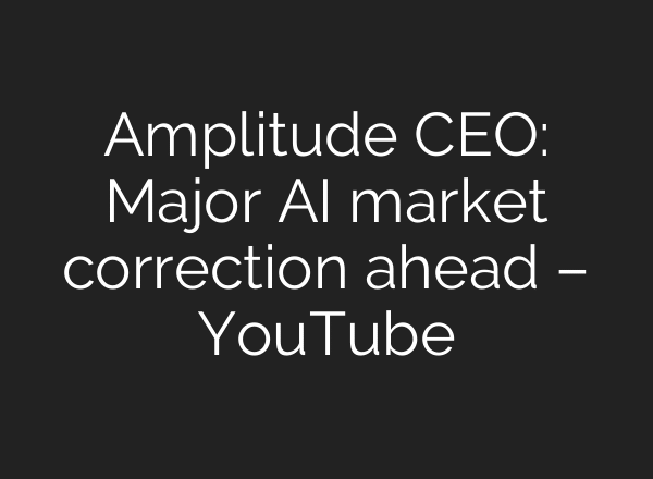 Amplitude CEO: Major AI market correction ahead – YouTube