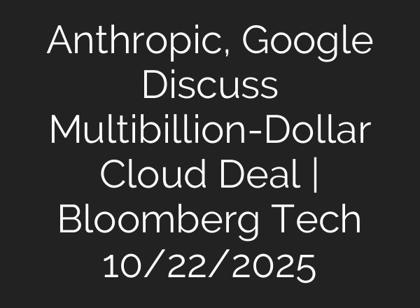 Anthropic, Google Discuss Multibillion-Dollar Cloud Deal | Bloomberg Tech 10/22/2025