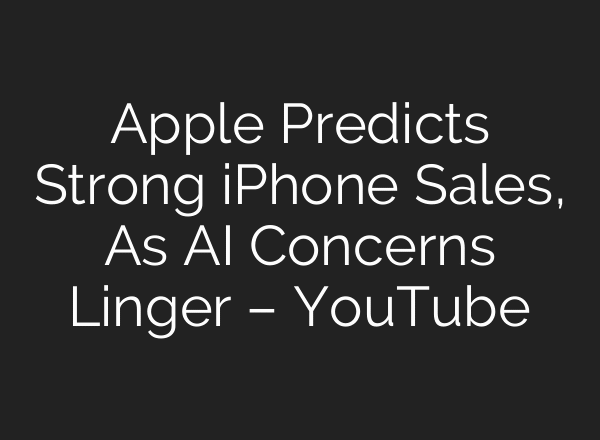 Apple Predicts Strong iPhone Sales, As AI Concerns Linger – YouTube