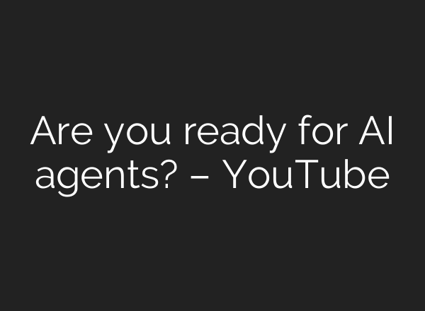 Are you ready for AI agents? – YouTube