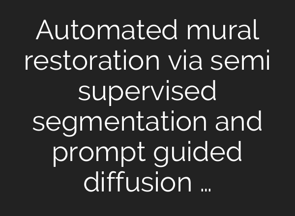 Automated mural restoration via semi supervised segmentation and prompt guided diffusion …