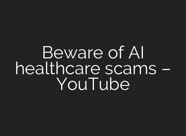 Beware of AI healthcare scams – YouTube