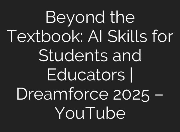 Beyond the Textbook: AI Skills for Students and Educators | Dreamforce 2025 – YouTube