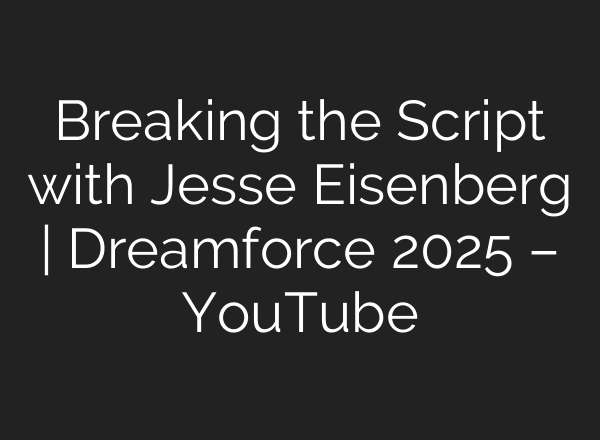 Breaking the Script with Jesse Eisenberg | Dreamforce 2025 – YouTube
