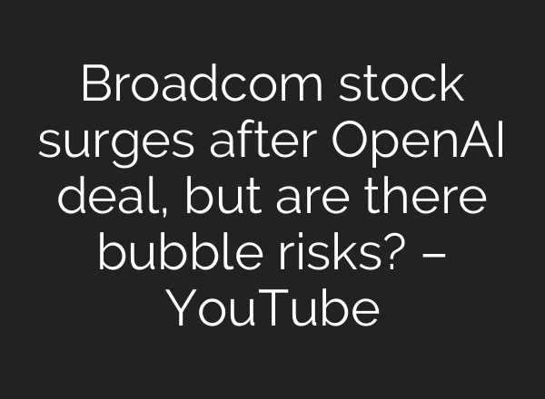 Broadcom stock surges after OpenAI deal, but are there bubble risks? – YouTube