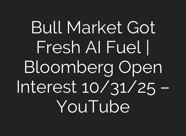 Bull Market Got Fresh AI Fuel | Bloomberg Open Interest 10/31/25 – YouTube