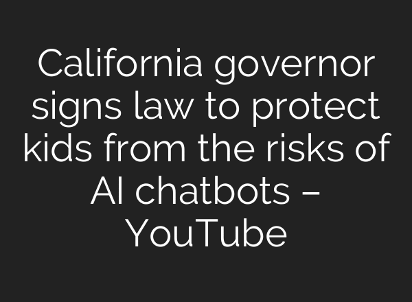 California governor signs law to protect kids from the risks of AI chatbots – YouTube