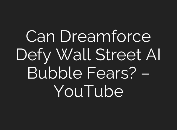 Can Dreamforce Defy Wall Street AI Bubble Fears? – YouTube
