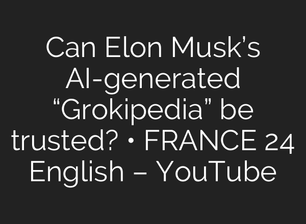 Can Elon Musk’s AI-generated “Grokipedia” be trusted? • FRANCE 24 English – YouTube