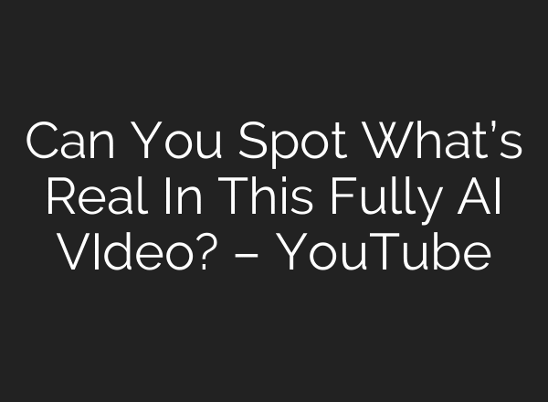 Can You Spot What’s Real In This Fully AI VIdeo? – YouTube