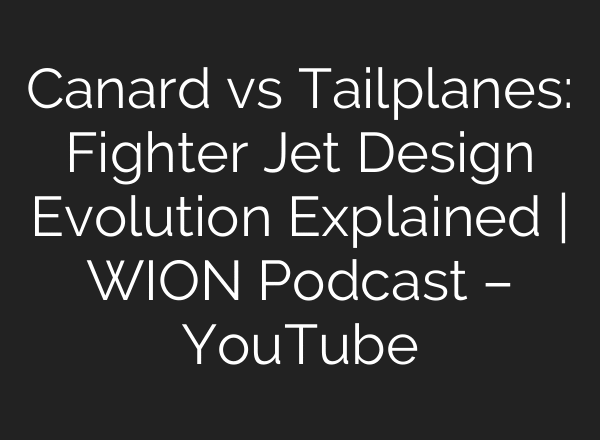 Canard vs Tailplanes: Fighter Jet Design Evolution Explained | WION Podcast – YouTube