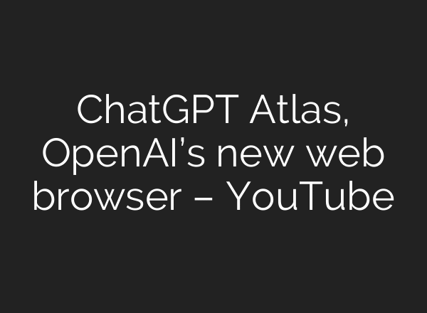 ChatGPT Atlas, OpenAI’s new web browser – YouTube