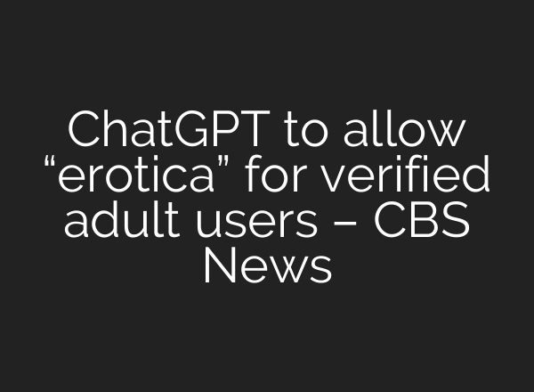 ChatGPT to allow “erotica” for verified adult users – CBS News