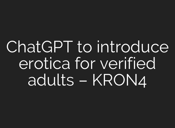 ChatGPT to introduce erotica for verified adults – KRON4