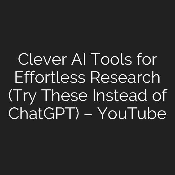 Clever AI Tools for Effortless Research (Try These Instead of ChatGPT) – YouTube