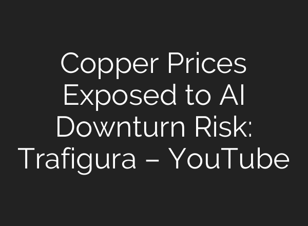 Copper Prices Exposed to AI Downturn Risk: Trafigura – YouTube