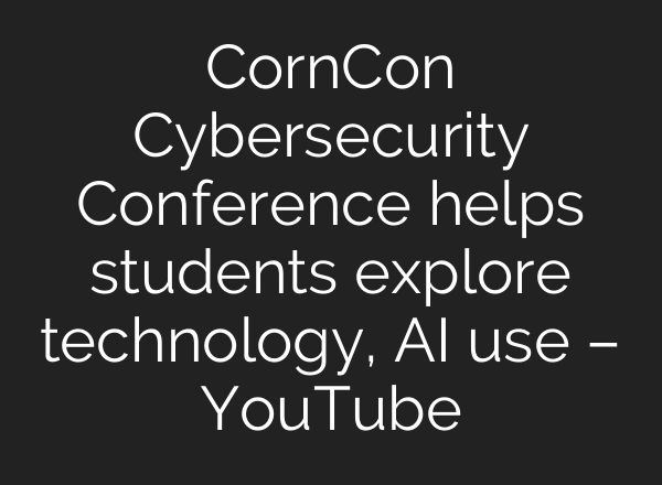 CornCon Cybersecurity Conference helps students explore technology, AI use – YouTube