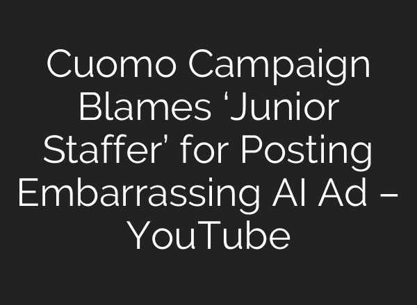 Cuomo Campaign Blames ‘Junior Staffer’ for Posting Embarrassing AI Ad – YouTube