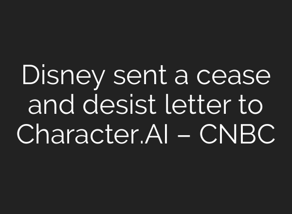 Disney sent a cease and desist letter to Character.AI – CNBC