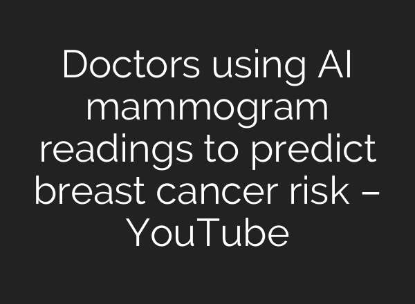 Doctors using AI mammogram readings to predict breast cancer risk – YouTube