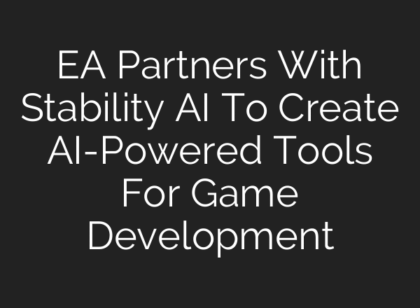 EA Partners With Stability AI To Create AI-Powered Tools For Game Development