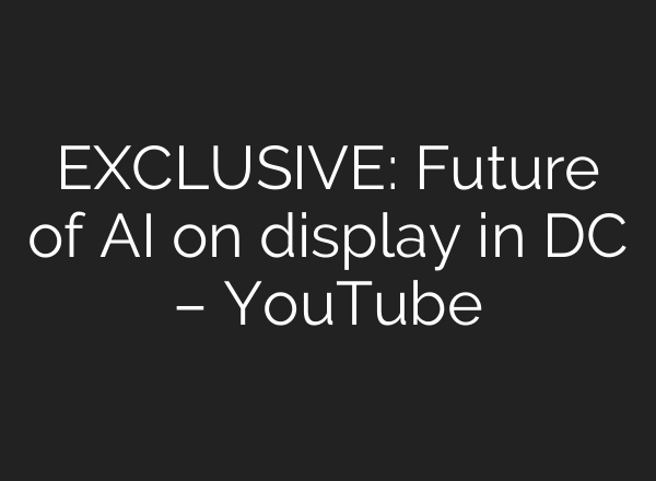 EXCLUSIVE: Future of AI on display in DC – YouTube