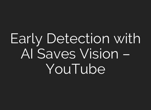 Early Detection with AI Saves Vision – YouTube