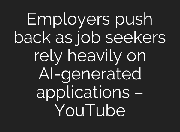 Employers push back as job seekers rely heavily on AI-generated applications – YouTube