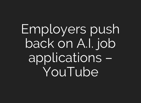 Employers push back on A.I. job applications – YouTube