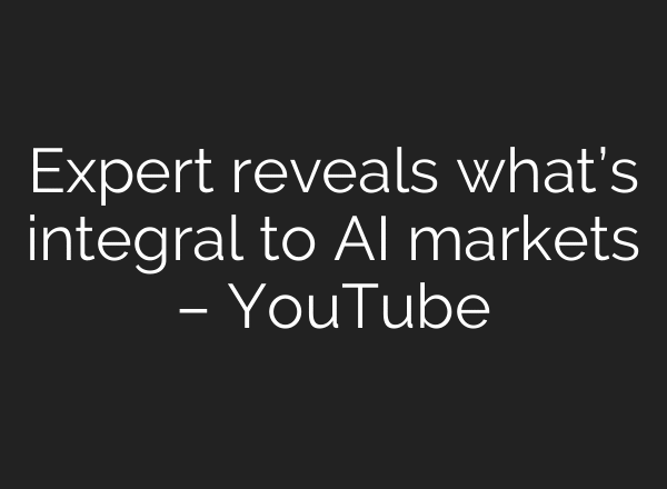 Expert reveals what’s integral to AI markets – YouTube