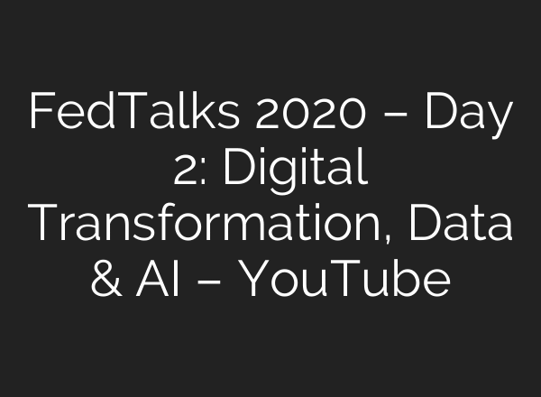 FedTalks 2020 – Day 2: Digital Transformation, Data & AI – YouTube