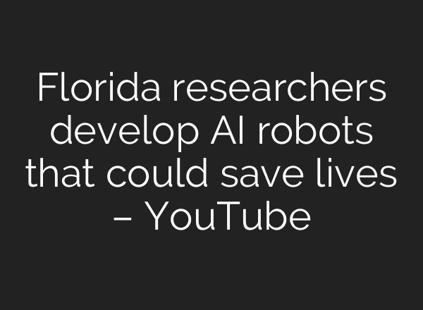Florida researchers develop AI robots that could save lives – YouTube