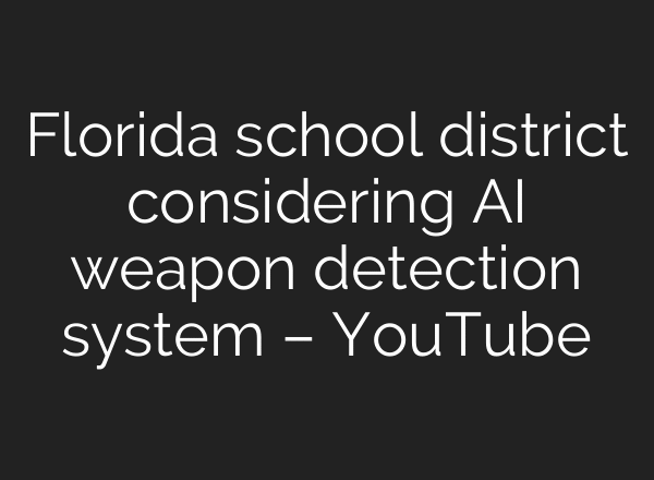 Florida school district considering AI weapon detection system – YouTube