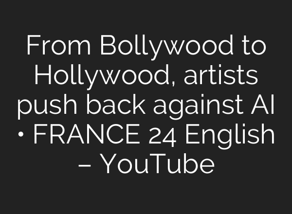 From Bollywood to Hollywood, artists push back against AI • FRANCE 24 English – YouTube