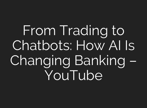 From Trading to Chatbots: How AI Is Changing Banking – YouTube
