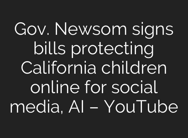 Gov. Newsom signs bills protecting California children online for social media, AI – YouTube
