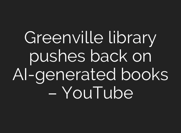 Greenville library pushes back on AI-generated books – YouTube