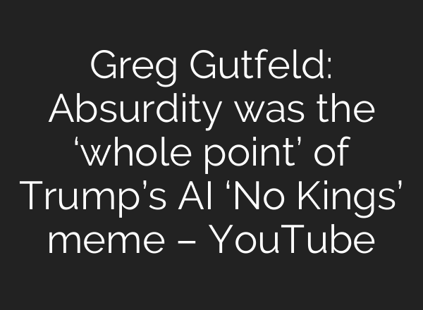 Greg Gutfeld: Absurdity was the ‘whole point’ of Trump’s AI ‘No Kings’ meme – YouTube