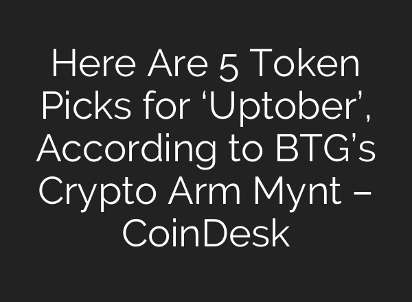 Here Are 5 Token Picks for ‘Uptober’, According to BTG’s Crypto Arm Mynt – CoinDesk