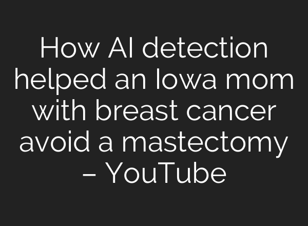 How AI detection helped an Iowa mom with breast cancer avoid a mastectomy – YouTube