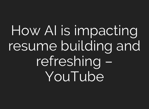 How AI is impacting resume building and refreshing – YouTube